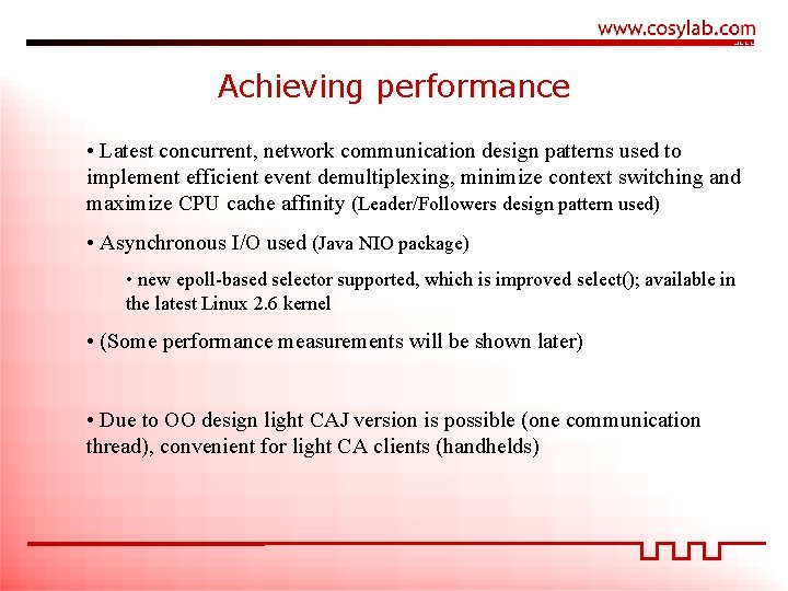 Achieving performance • Latest concurrent, network communication design patterns used to implement efficient event