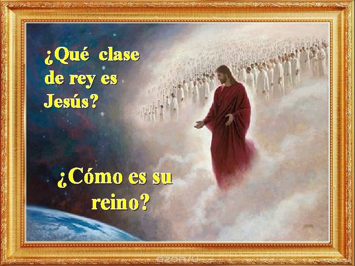 ¿Qué clase de rey es Jesús? ¿Cómo es su reino? 