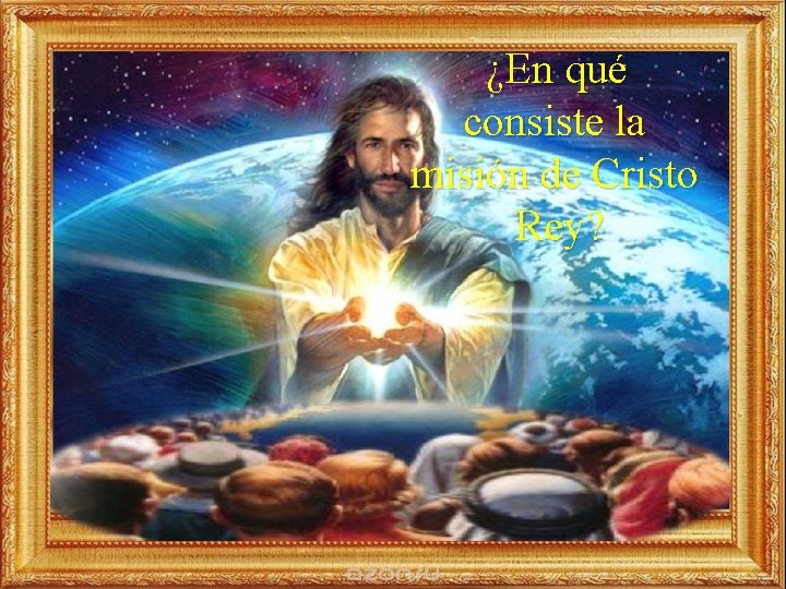 ¿En qué consiste la misión de Cristo Rey? 