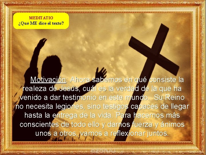 MEDITATIO ¿Qué ME dice el texto? Motivación: Ahora sabemos en qué consiste la realeza