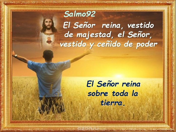 Salmo 92 El Señor reina, vestido de majestad, el Señor, vestido y ceñido de