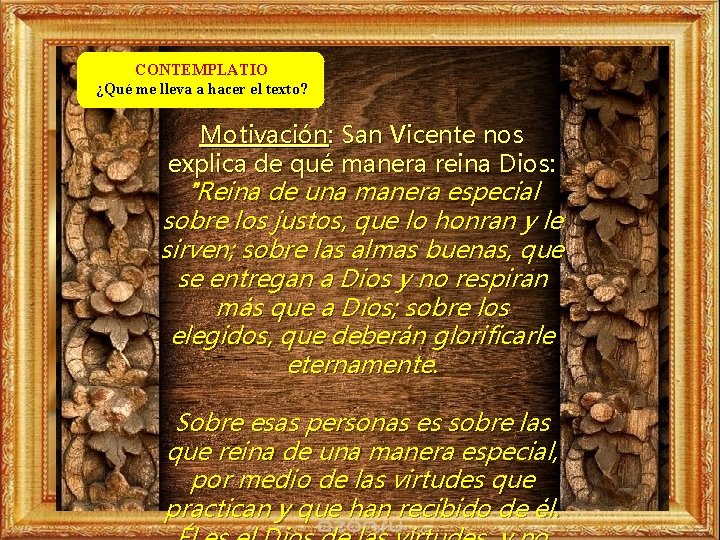 CONTEMPLATIO ¿Qué me lleva a hacer el texto? Motivación: San Vicente nos explica de