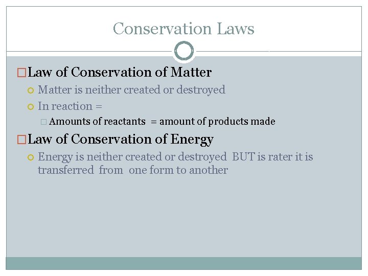 Conservation Laws �Law of Conservation of Matter is neither created or destroyed In reaction
