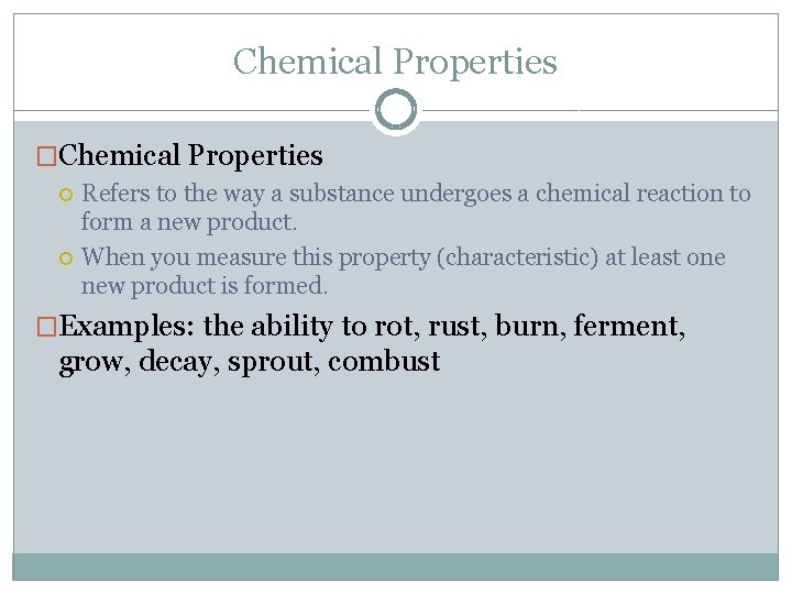 Chemical Properties �Chemical Properties Refers to the way a substance undergoes a chemical reaction