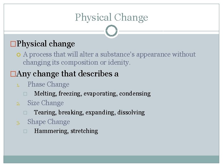 Physical Change �Physical change A process that will alter a substance’s appearance without changing