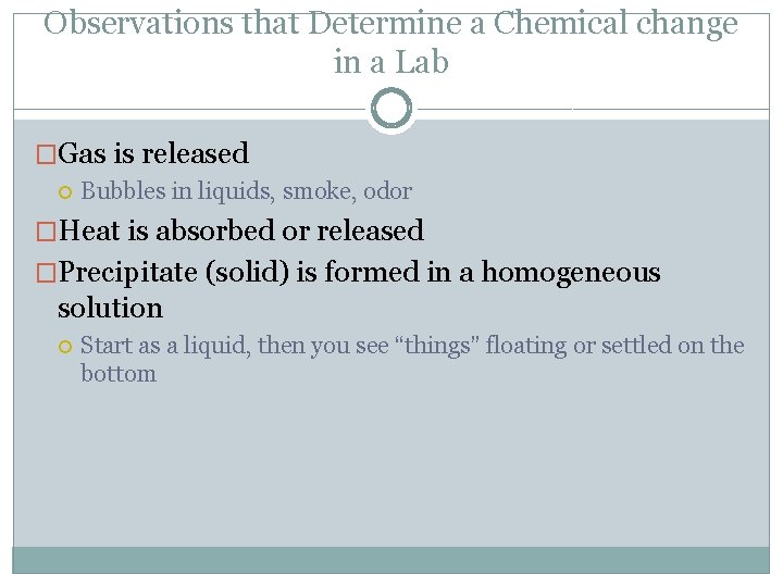 Observations that Determine a Chemical change in a Lab �Gas is released Bubbles in