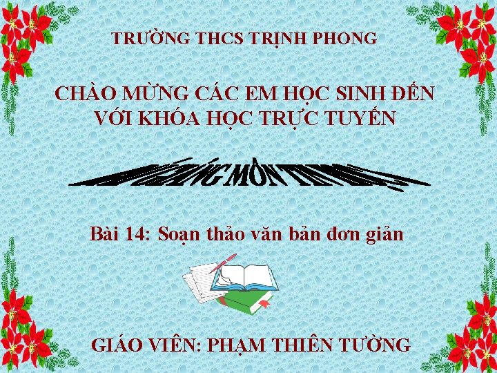 TRƯỜNG THCS TRỊNH PHONG CHÀO MỪNG CÁC EM HỌC SINH ĐẾN VỚI KHÓA HỌC