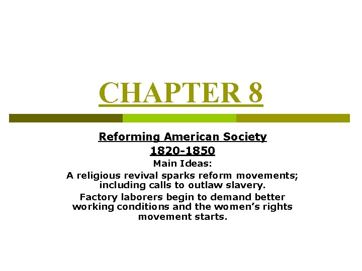 CHAPTER 8 Reforming American Society 1820 -1850 Main Ideas: A religious revival sparks reform