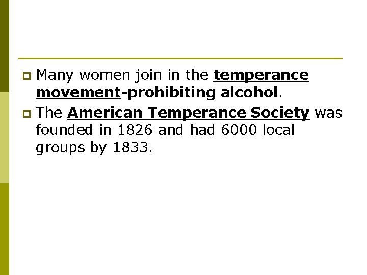 Many women join in the temperance movement-prohibiting alcohol. p The American Temperance Society was