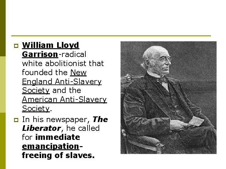 p p William Lloyd Garrison-radical white abolitionist that founded the New England Anti-Slavery Society