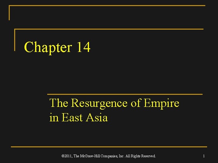 Chapter 14 The Resurgence of Empire in East Asia © 2011, The Mc. Graw-Hill