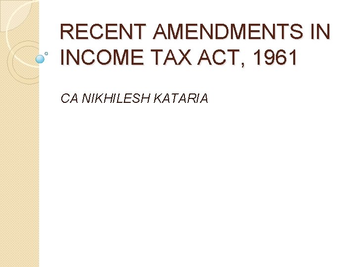 RECENT AMENDMENTS IN INCOME TAX ACT, 1961 CA NIKHILESH KATARIA 