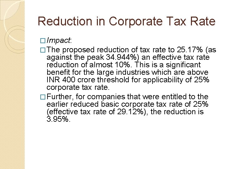 Reduction in Corporate Tax Rate � Impact: � The proposed reduction of tax rate
