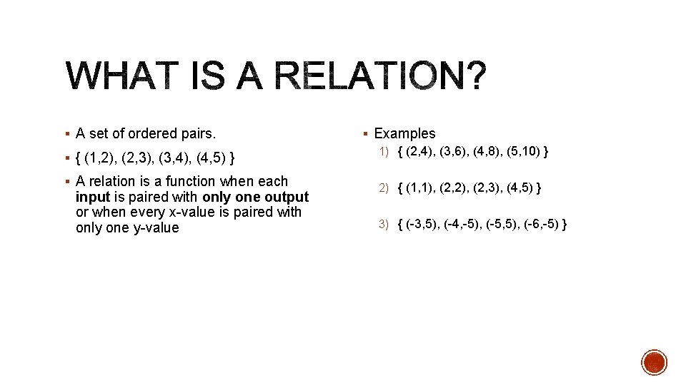 § A set of ordered pairs. § { (1, 2), (2, 3), (3, 4),