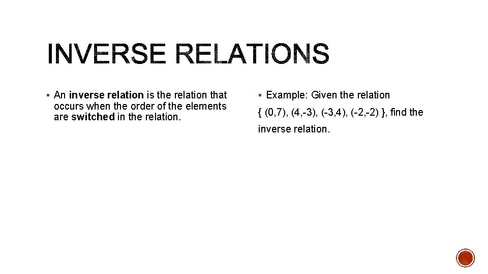 § An inverse relation is the relation that occurs when the order of the