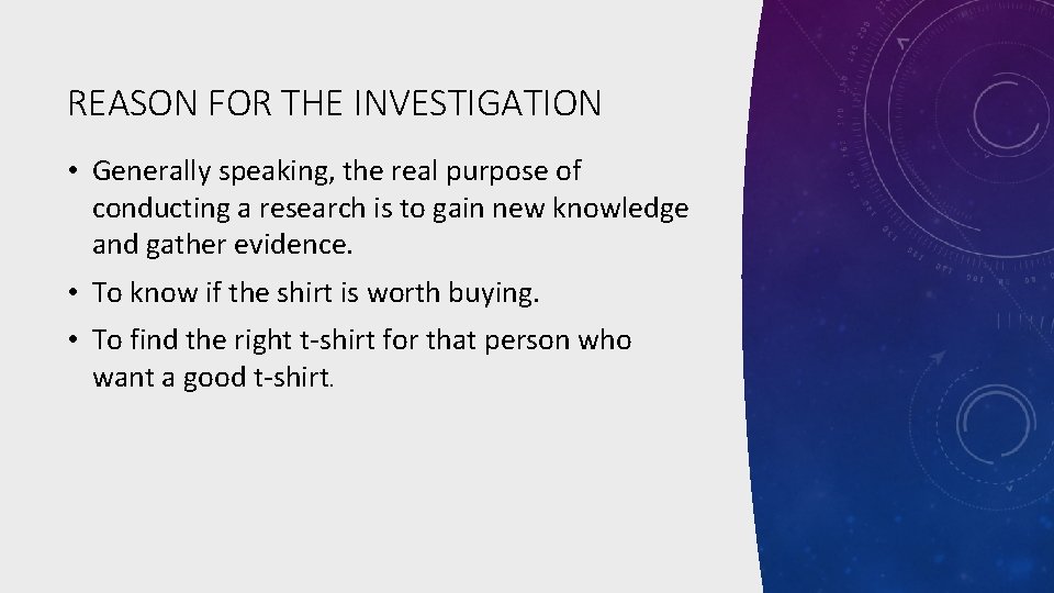 REASON FOR THE INVESTIGATION • Generally speaking, the real purpose of conducting a research
