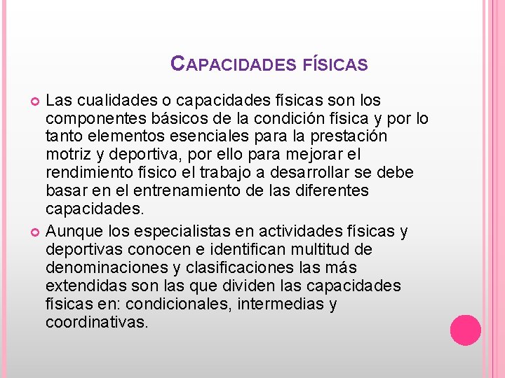 CAPACIDADES FÍSICAS Las cualidades o capacidades físicas son los componentes básicos de la condición