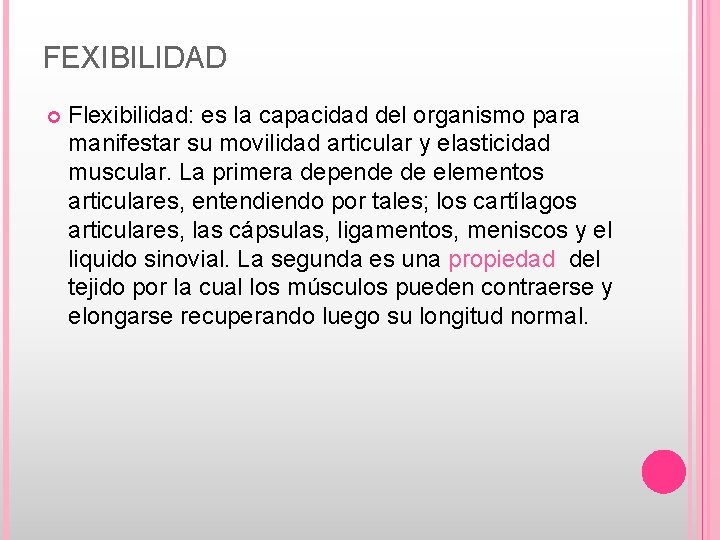 FEXIBILIDAD Flexibilidad: es la capacidad del organismo para manifestar su movilidad articular y elasticidad