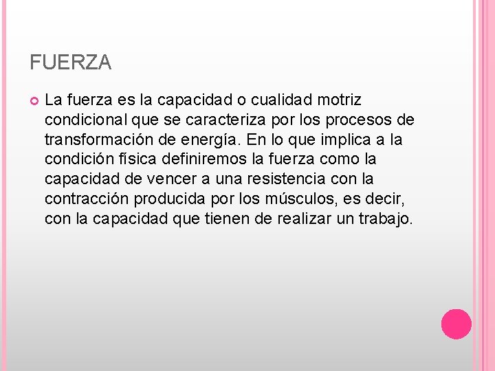 FUERZA La fuerza es la capacidad o cualidad motriz condicional que se caracteriza por