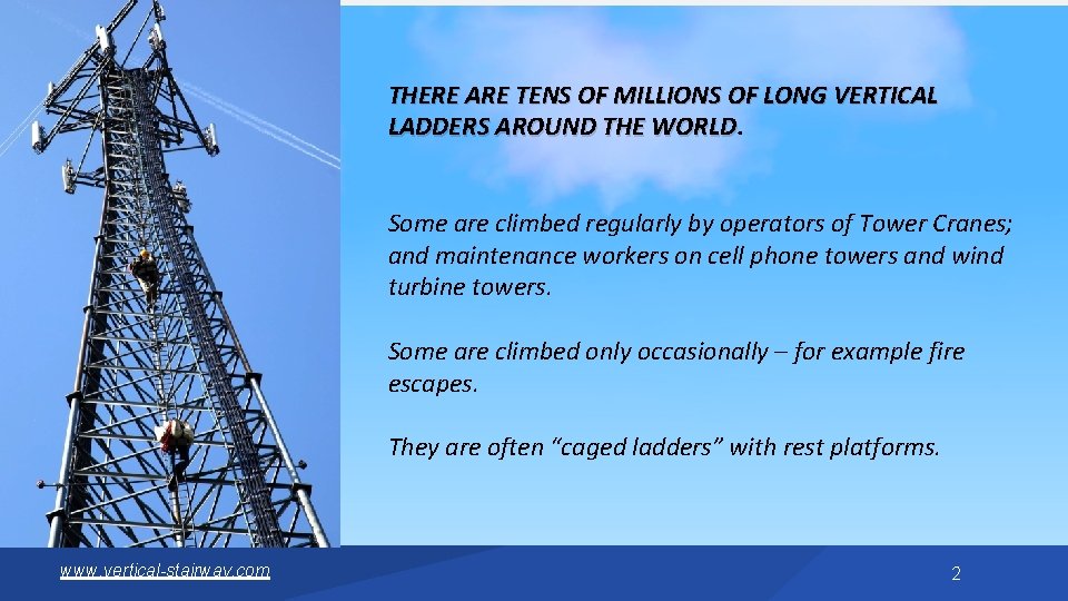 THERE ARE TENS OF MILLIONS OF LONG VERTICAL LADDERS AROUND THE WORLD Some are