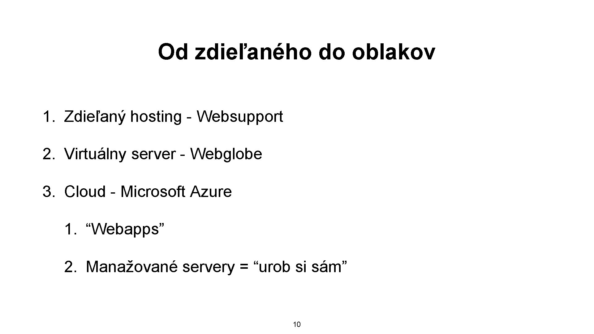 Od zdieľaného do oblakov 1. Zdieľaný hosting - Websupport 2. Virtuálny server - Webglobe