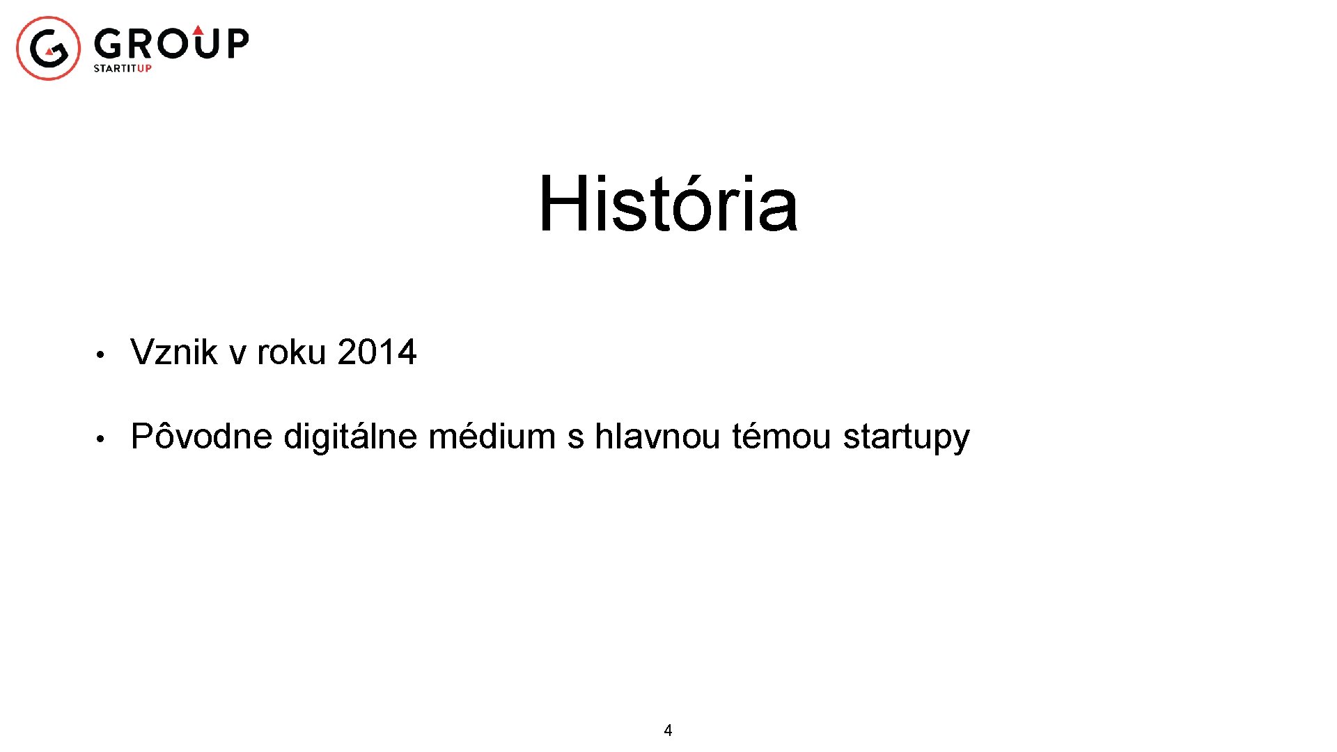 História • Vznik v roku 2014 • Pôvodne digitálne médium s hlavnou témou startupy