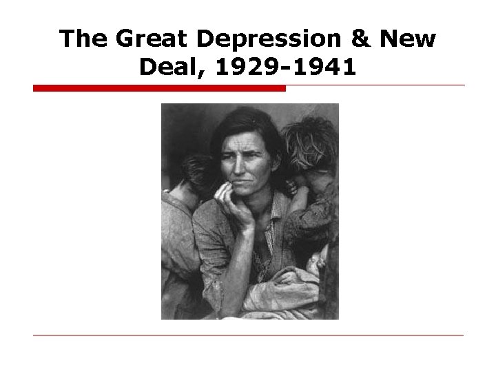 The Great Depression & New Deal, 1929 -1941 