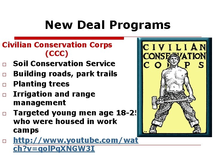 New Deal Programs Civilian Conservation Corps (CCC) □ Soil Conservation Service □ Building roads,