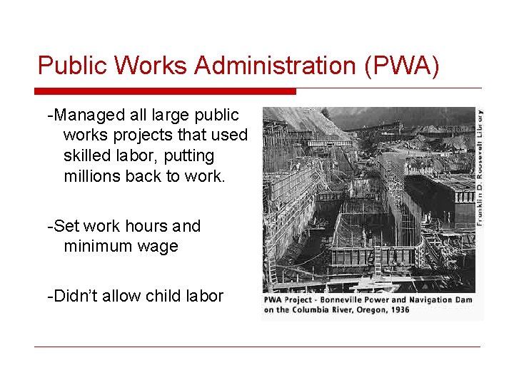 Public Works Administration (PWA) -Managed all large public works projects that used skilled labor,