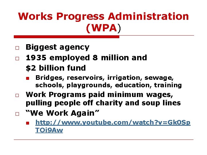 Works Progress Administration (WPA) □ Biggest agency □ 1935 employed 8 million and $2