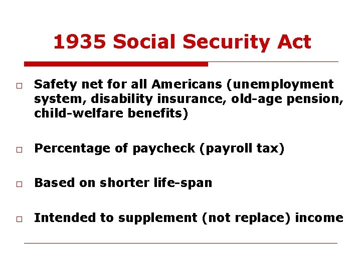 1935 Social Security Act □ Safety net for all Americans (unemployment system, disability insurance,