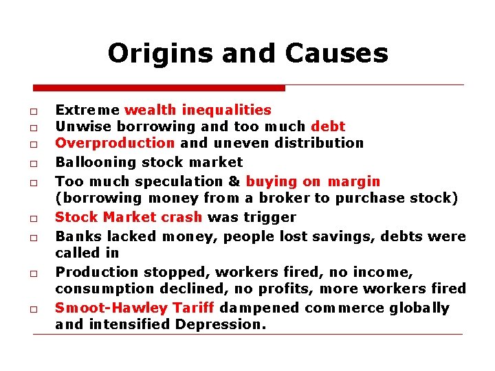 Origins and Causes □ □ □ □ □ Extreme wealth inequalities Unwise borrowing and