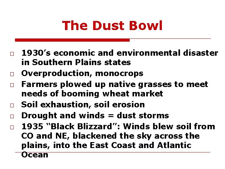 The Dust Bowl □ 1930’s economic and environmental disaster in Southern Plains states □