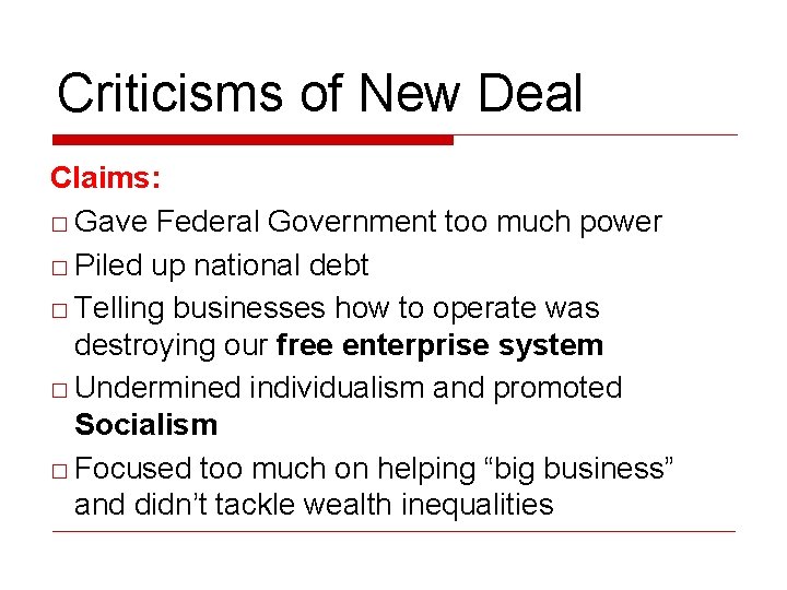 Criticisms of New Deal Claims: □ Gave Federal Government too much power □ Piled
