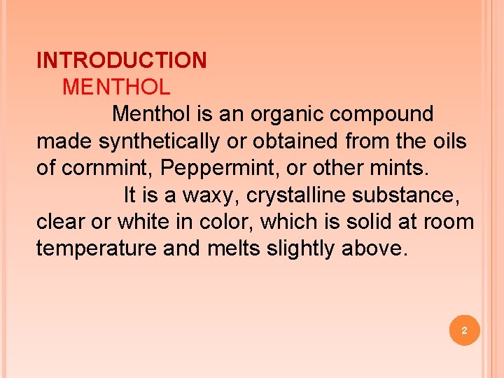 INTRODUCTION MENTHOL Menthol is an organic compound made synthetically or obtained from the oils
