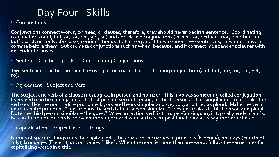 Day Four– Skills • Conjunctions connect words, phrases, or clauses; therefore, they should never
