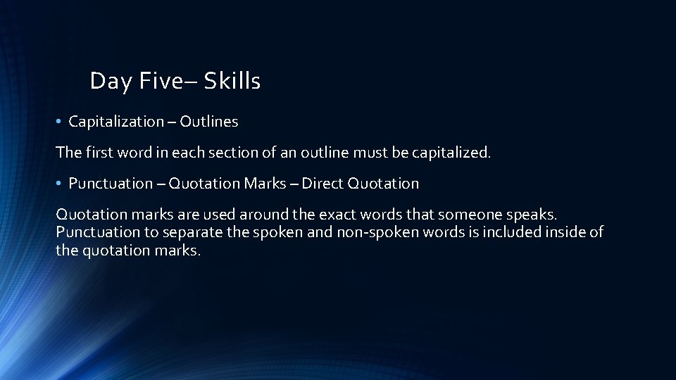 Day Five– Skills • Capitalization – Outlines The first word in each section of