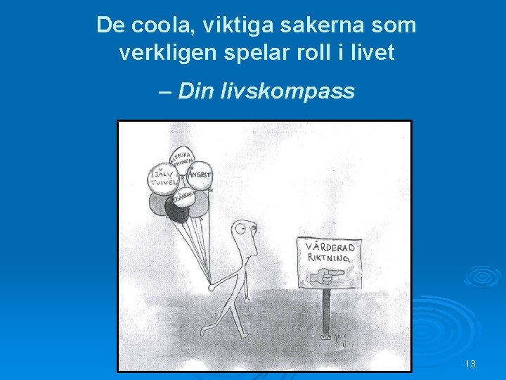 De coola, viktiga sakerna som verkligen spelar roll i livet – Din livskompass 13