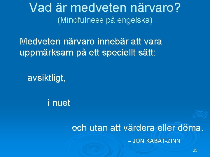 Vad är medveten närvaro? (Mindfulness på engelska) Medveten närvaro innebär att vara uppmärksam på