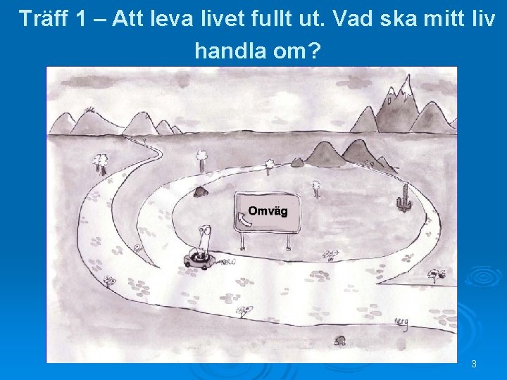 Träff 1 – Att leva livet fullt ut. Vad ska mitt liv handla om?