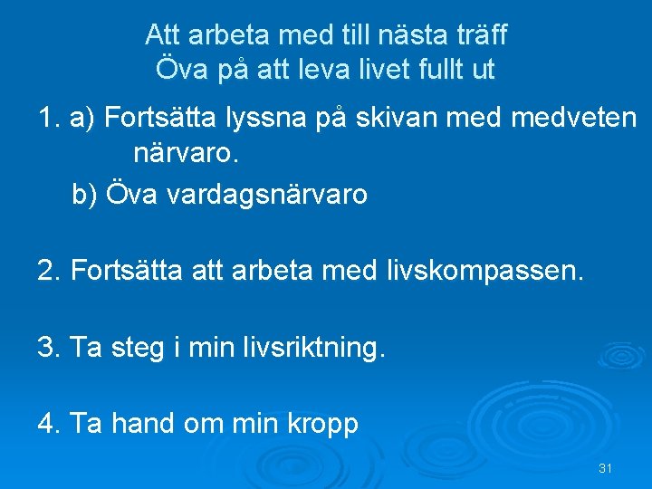 Att arbeta med till nästa träff Öva på att leva livet fullt ut 1.