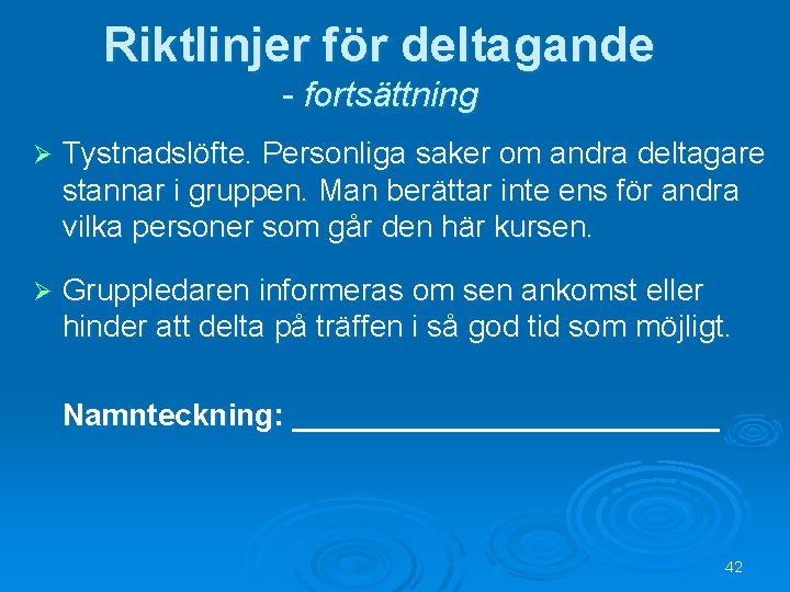 Riktlinjer för deltagande - fortsättning Ø Tystnadslöfte. Personliga saker om andra deltagare stannar i