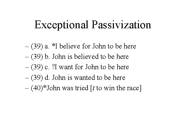 Exceptional Passivization – (39) a. *I believe for John to be here – (39)