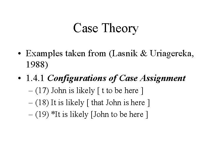 Case Theory • Examples taken from (Lasnik & Uriagereka, 1988) • 1. 4. 1