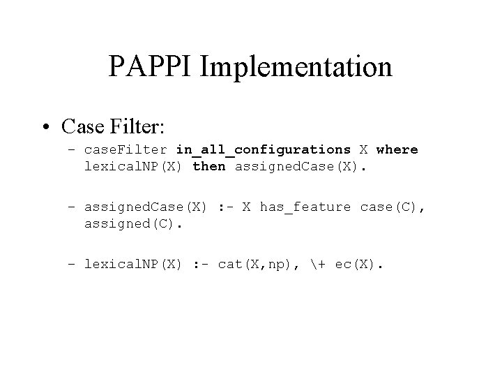 PAPPI Implementation • Case Filter: – case. Filter in_all_configurations X where lexical. NP(X) then