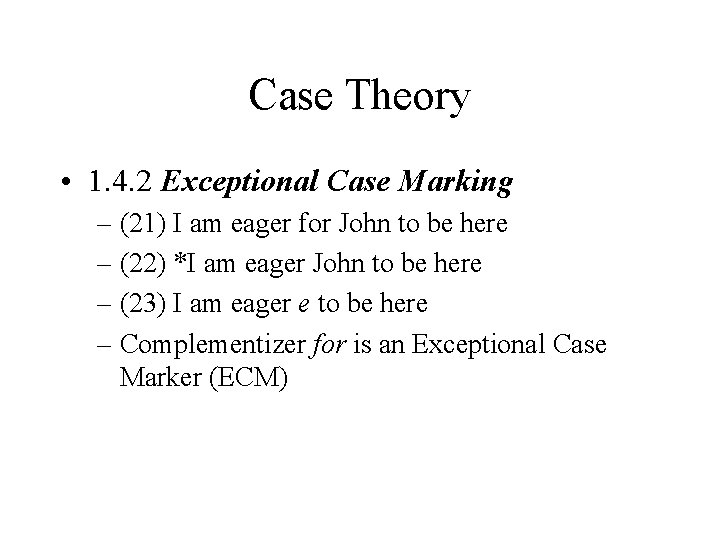 Case Theory • 1. 4. 2 Exceptional Case Marking – (21) I am eager