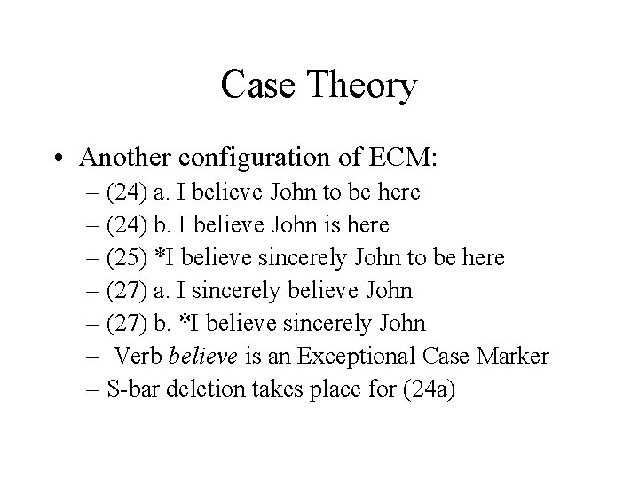 Case Theory • Another configuration of ECM: – (24) a. I believe John to
