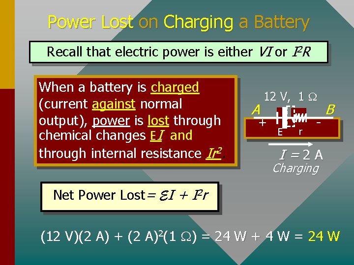 Power Lost on Charging a Battery Recall that electric power is either VI or
