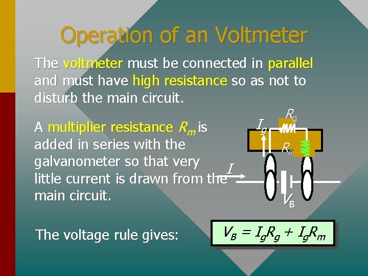 Operation of an Voltmeter The voltmeter must be connected in parallel and must have