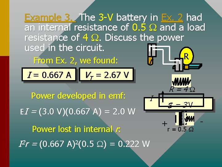 Example 3. The 3 -V battery in Ex. 2 had an internal resistance of